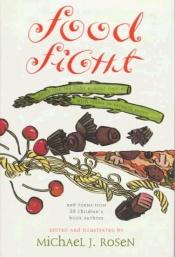 book cover of Food Fight: Poets Join the Fight Against Hunger With Poems to Favorite Foods by Michael J. Rosen