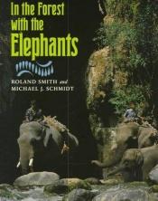 book cover of In the Forest with the Elephants by Roland Smith