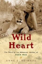 book cover of Wild Heart: The Story of Joy Adamson, Author of Born Free by Anne E. Neimark
