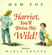 book cover of Harriet, you'll drive me wild by Mem Fox
