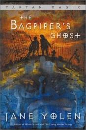 book cover of The bagpiper's ghost by Jane Yolen