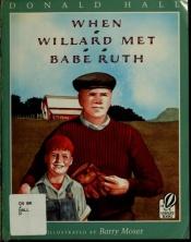 book cover of When Willard Met Babe Ruth by Donald Hall