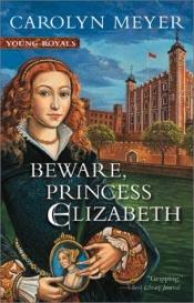 book cover of Beware, Princess Elizabeth by Carolyn Meyer