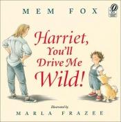 book cover of Harriet, You'll Drive Me Wild! by Marla Frazee