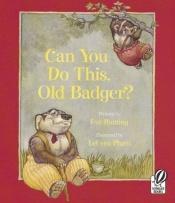 book cover of Can You Do This, Old Badger? by Eve Bunting