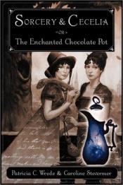 book cover of Kate and Cecilia Book 1: Sorcery and Cecelia or The Enchanted Chocolate Pot: Being the Correspondence of Two Young Ladie by Patricia Wrede