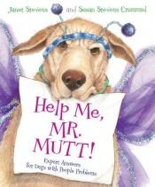 book cover of Help Me, Mr. Mutt!: Expert Answers for Dogs with People Problems by Janet Stevens