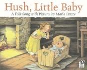 book cover of Hush, Little Baby: A Folk Song with Pictures by Marla Frazee