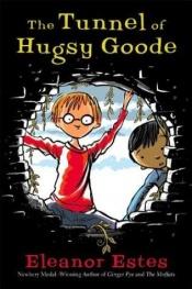 book cover of The tunnel of Hugsy Goode by Eleanor Estes