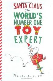 book cover of Santa Claus the World's Number One Toy Expert by Marla Frazee