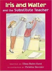 book cover of Iris and Walter and the Substitute Teacher by Elissa Haden Guest