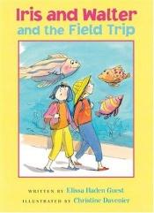 book cover of Iris and Walter and the Field Trip by Elissa Haden Guest