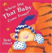 book cover of Where Did That Baby Come From? by Debi Gliori