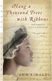 book cover of Hang a Thousand Trees with Ribbons The Story of Phillis Wheatley by Ann Rinaldi