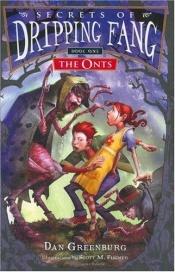 book cover of Secrets of Dripping Fang, Book One : The Onts (Secrets of Dripping Fang) by Dan Greenburg
