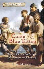 book cover of Curse of the Blue Tattoo: Being an Account of the Misadventures of Jacky Faber, Midshipman and Fine Lady (Bloody Jack Adventures) by L.A. Meyer
