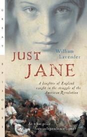 book cover of Just Jane : A Daughter of England Caught in the Struggle of the American Revolution (Great Episodes) by William Lavender