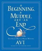book cover of Small Snail 02. A Beginning, a Muddle, and an End. The Right Way to Write Writing (Tricia Tusa) by Avi
