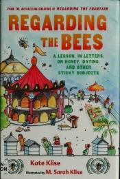 book cover of Regarding the Bees: A Lesson, in Letters, on Honey, Dating, and Other Sticky Subjects (Regarding the...) by Kate Klise