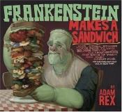 book cover of Frankenstein makes a sandwich : and other stories you're sure to like, because they're all about monsters, and some of by Adam Rex