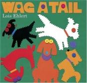 book cover of Wag a Tail by Lois Ehlert