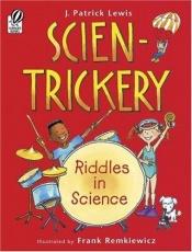 book cover of Scien-Trickery: Riddles in Science by J. Patrick Lewis