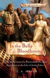 book cover of In the Belly of the Bloodhound: Being an Account of a Particularly Peculiar Adventure in the Life of Jacky Faber (Bloody Jack Adventures, Book 4) by L.A. Meyer