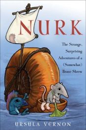 book cover of Nurk: The Strange, Surprising Adventures of a (Somewhat) Brave Shrew by Ursula Vernon