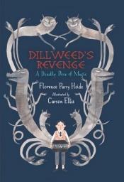 book cover of Dillweed's Revenge: A Deadly Dose of Magic by Florence Parry Heide