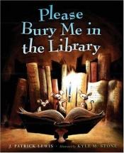 book cover of Please bury me in the library by J. Patrick Lewis