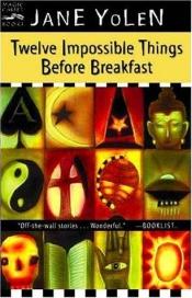 book cover of Twelve impossible things before breakfast by Jane Yolen