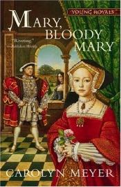 book cover of Mary, Bloody Mary by Carolyn Meyer