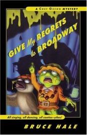 book cover of Give My Regrets to Broadway: A Chet Gecko Mystery (Chet Gecko) by Bruce Hale