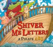 book cover of Shiver Me Letters: A Pirate ABC (Book and Audio CD) by June Sobel