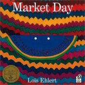 book cover of Market day by Lois Ehlert
