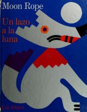 book cover of Moon Rope/Un lazo a la luna by Lois Ehlert