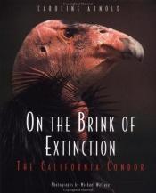 book cover of On the Brink of Extinction: The California Condor by Caroline Arnold