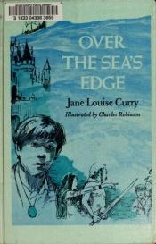book cover of Over the sea's edge by Jane Louise Curry
