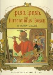 book cover of Pish, posh, said Hieronymus Bosch by Nancy Willard