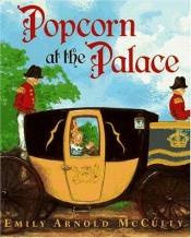 book cover of Popcorn at the palace by Emily Arnold