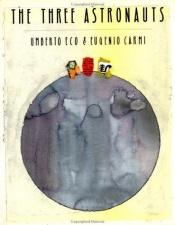 book cover of The Three Astronauts by אומברטו אקו
