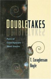 book cover of Doubletakes: Pairs of Contemporary Short Stories by T. Coraghessan Boyle