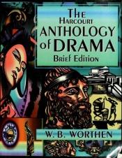 book cover of The Harcourt Anthology of Drama, Brief Edition by W.B. Worthen