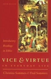 book cover of Vice & Virtue in Everyday Life: Introductory Readings in Ethics by Christina Hoff Sommers
