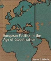book cover of European Politics in the Age of Globalization by Howard J. Wiarda