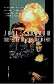 book cover of This is the Way the World Ends by James K. Morrow