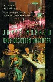 book cover of Only Begotten Daughter by James K. Morrow