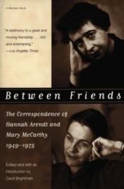 book cover of Between Friends: The Correspondence of Hannah Arendt and Mary McCarthy, 1949-1975 by Hannah Arendt