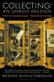 book cover of Collecting, an Unruly Passion: Psychological Perspectives by Werner Muensterberger