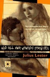 book cover of And all our wounds forgiven by Julius Lester